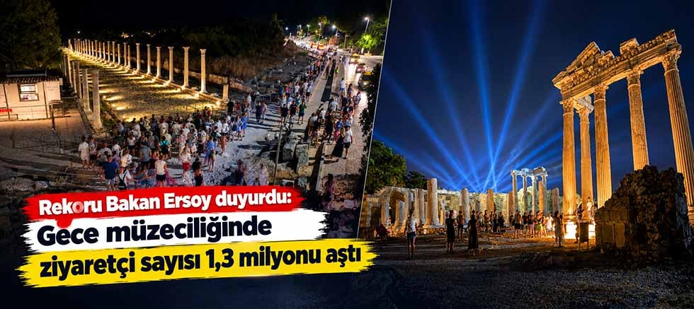 Rekoru Bakan Ersoy duyurdu: Gece müzeciliğinde ziyaretçi sayısı 1,3 milyonu aştı
