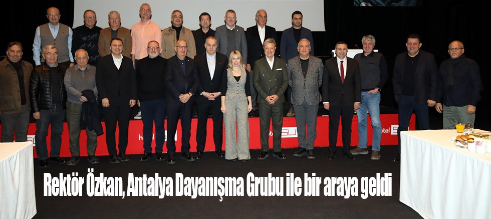 Rektör Özkan, Antalya Dayanışma Grubu ile Bir Araya Geldi