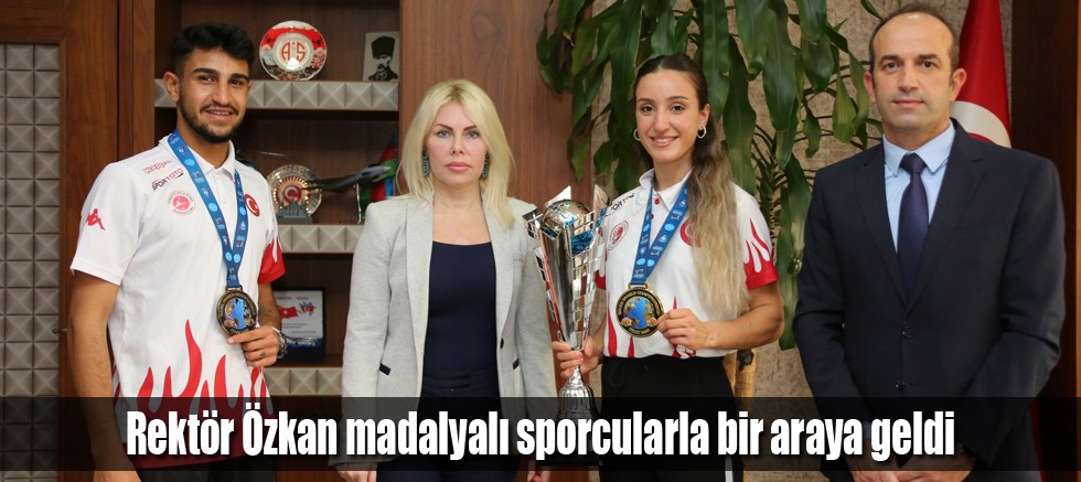 Rektör Özkan madalyalı sporcularla bir araya geldi