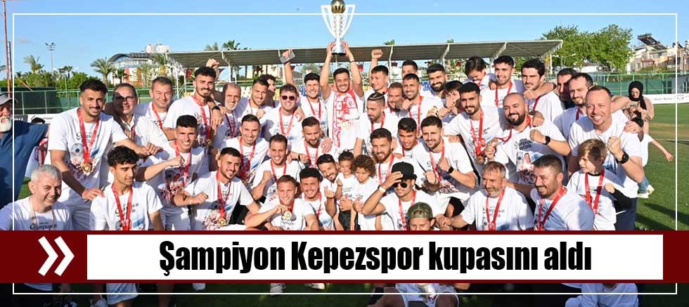 Şampiyon Kepezspor kupasını aldı