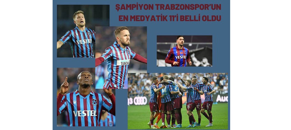 Şampiyon Trabzonspor'un en medyatik 11