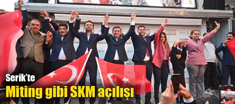 Serik’te miting gibi SKM açılışı