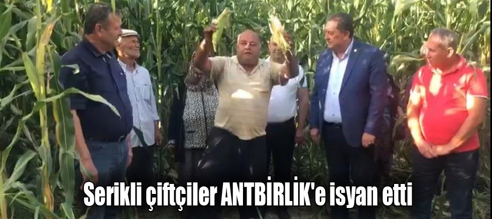 Serikli çiftçiler ANTBİRLİK'e isyan etti