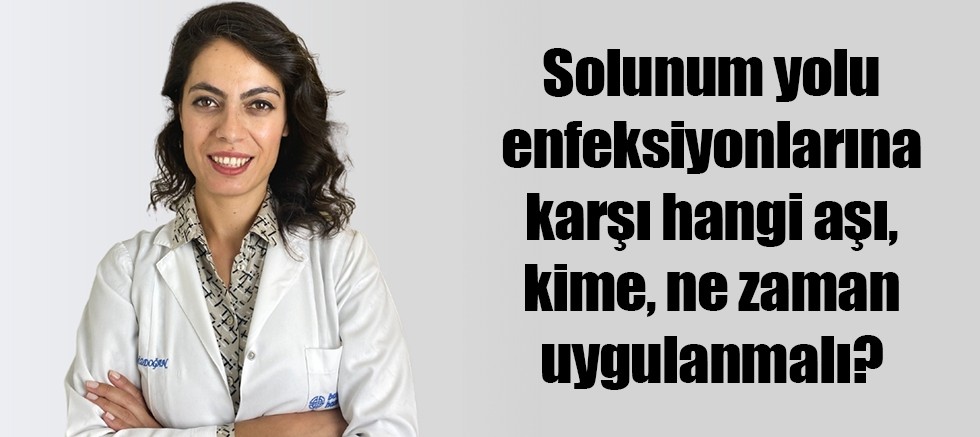 Solunum yolu enfeksiyonlarına karşı hangi aşı, kime, ne zaman uygulanmalı?