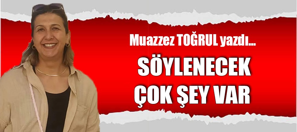 SÖYLENECEK ÇOK ŞEY VAR 