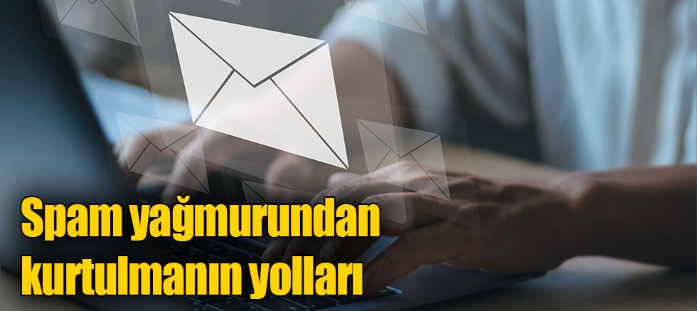 Spam yağmurundan kurtulmanın yolları