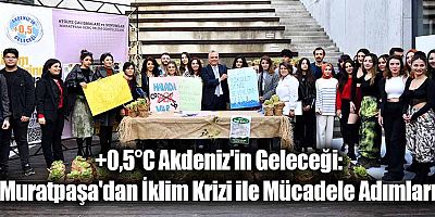 +0,5°C Akdeniz'in Geleceği: “Muratpaşa'dan İklim Krizi ile Mücadele Adımları