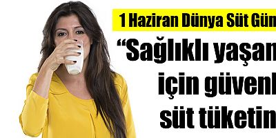 1 Haziran Dünya Süt Günü: “Sağlıklı yaşam için güvenli süt tüketin”    