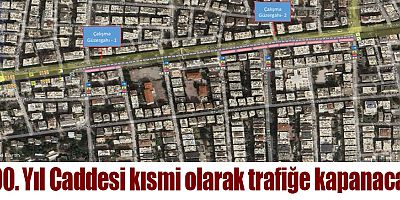 100. Yıl Caddesi kısmi olarak trafiğe kapanacak
