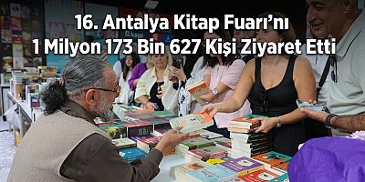 16. Antalya Kitap Fuarı'nı 1 Milyon 173 Bin 627 Kişi Ziyaret Etti