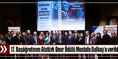 17. Başöğretmen Atatürk Onur Ödülü Mustafa Balbay’a verildi