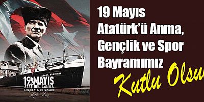 19 Mayıs Atatürk’ü Anma, Gençlik ve Spor Bayramı kutlu olsun
