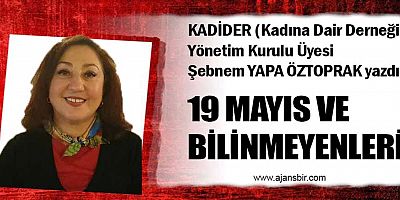 19 MAYIS VE BİLİNMEYENLERİ
