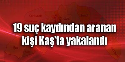 19 suç kaydından aranan kişi Kaş'ta yakalandı