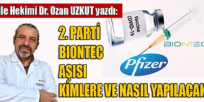 2. PARTİ BİONTEC AŞISI KİMLERE VE NASIL YAPILACAK?