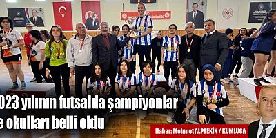 2023 yılının futsalda şampiyonlar ve okulları belli oldu
