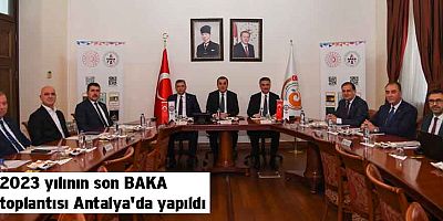 2023 yılının son BAKA toplantısı Antalya'da yapıldı