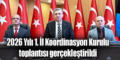 2026 Yılı 1. İl Koordinasyon Kurulu toplantısı gerçekleştirildi