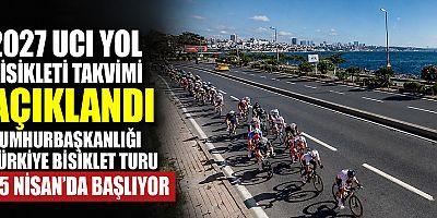 2027 UCI Yol Bisikleti Takvimi Açıklandı, Cumhurbaşkanlığı Türkiye Bisiklet Turu 25 Nisan’da Başlıyor