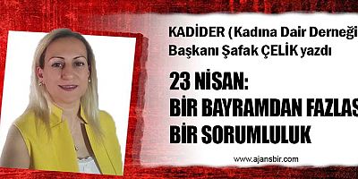 23 NİSAN: BİR BAYRAMDAN FAZLASI, BİR SORUMLULUK