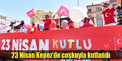23 Nisan Kepez’de coşkuyla kutlandı