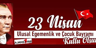 23 Nisan Ulusal Egemenlik ve Çocuk Bayramı kutlu olsun