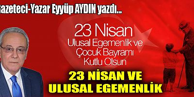 23 NİSAN VE ULUSAL EGEMENLİK