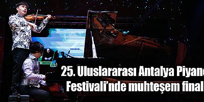 25. Uluslararası Antalya Piyano Festivali’nde muhteşem final