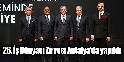 26. İş Dünyası Zirvesi Antalya’da yapıldı