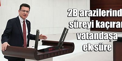 2B arazilerinde süreyi kaçıran vatandaşa ek süre