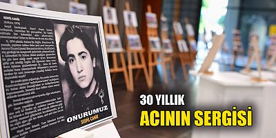 30 yıllık acının sergisi