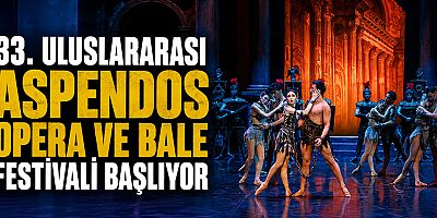 33. Uluslararası Aspendos Opera ve Bale Festivali başlıyor