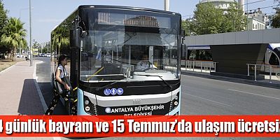 4 günlük bayram ve 15 Temmuz’da ulaşım ücretsiz