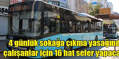 4 günlük yasakta çalışanlar için 16 hat sefer yapacak
