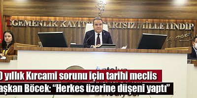 40 yıllık Kırcami sorunu için tarihi meclis