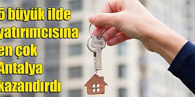 5 büyük ilde yatırımcısına en çok Antalya kazandırdı