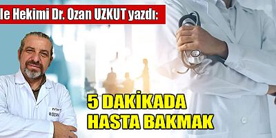 5 DAKİKADA HASTA BAKMAK
