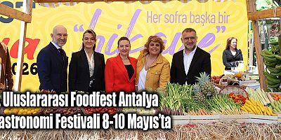 5. Uluslararası Foodfest Antalya Gastronomi Festivali 8-10 Mayıs’ta 