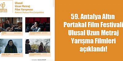 59. Antalya Altın Portakal Film Festivali Ulusal Uzun Metraj Yarışma Filmleri Açıklandı!