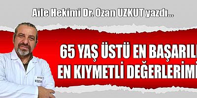 65 YAŞ ÜSTÜ EN BAŞARILI EN KIYMETLİ DEĞERLERİMİZ