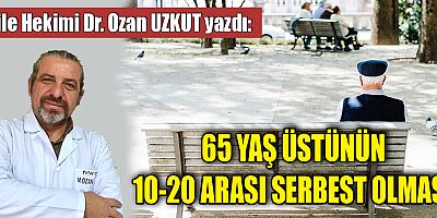 65 YAŞ ÜSTÜNÜN 10-20 ARASI SERBEST OLMASI