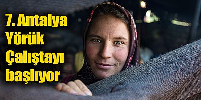 7. Antalya Yörük Çalıştayı başlıyor