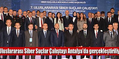 7. Uluslararası Siber Suçlar Çalıştayı Antalya'da gerçekleştiriliyor