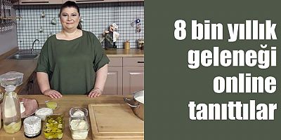 8 bin yıllık geleneği online tanıttılar