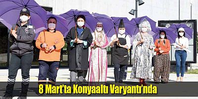 8 Mart’ta Konyaaltı Varyantı’nda