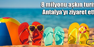 8 milyonu aşkın turist Antalya'yı ziyaret etti