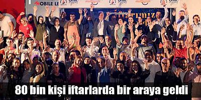 80 bin kişi iftarlarda bir araya geldi
