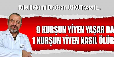 9 KURŞUN YİYEN YAŞAR DA 1 KURŞUN YİYEN NASIL ÖLÜR?