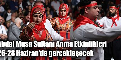 Abdal Musa Sultanı Anma Etkinlikleri 26-28 Haziran’da gerçekleşecek