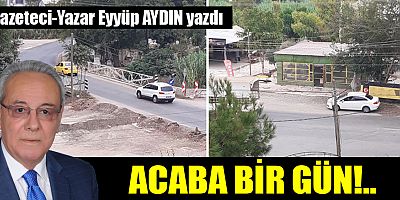 ACABA BİR GÜN!..